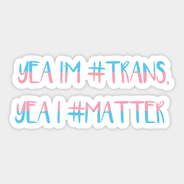 Trans Matters Sticker by Nyaxxy